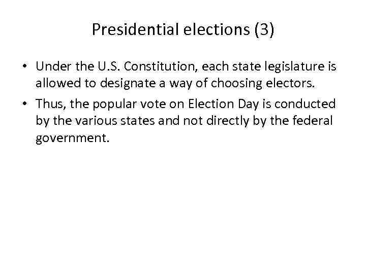Presidential elections (3) • Under the U. S. Constitution, each state legislature is allowed