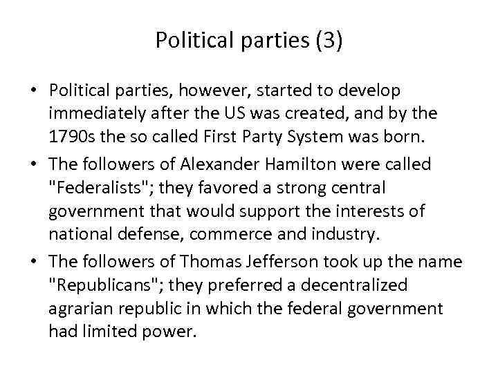 Political parties (3) • Political parties, however, started to develop immediately after the US