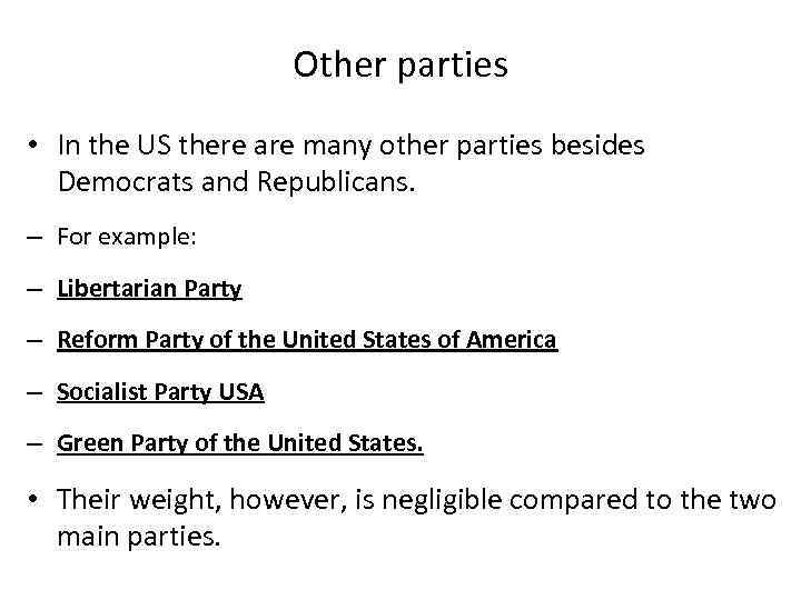 Other parties • In the US there are many other parties besides Democrats and