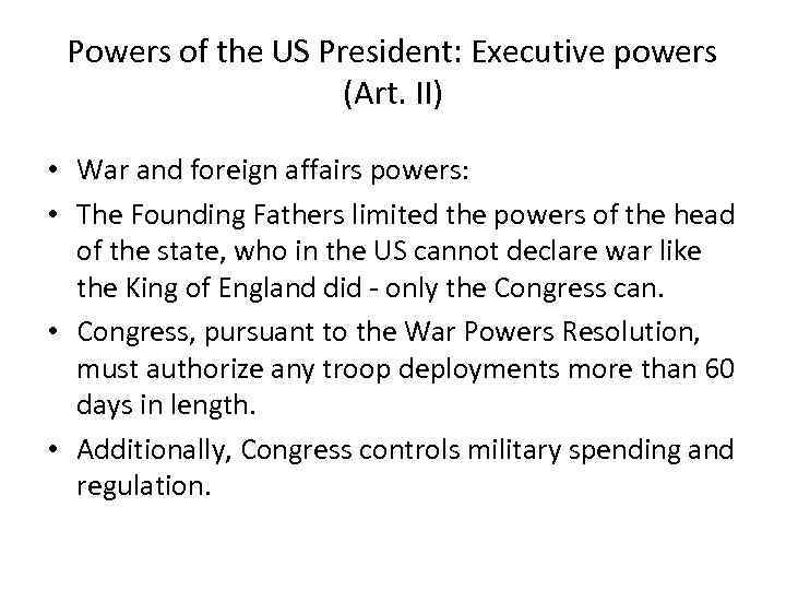 Powers of the US President: Executive powers (Art. II) • War and foreign affairs