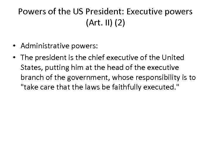 Powers of the US President: Executive powers (Art. II) (2) • Administrative powers: •