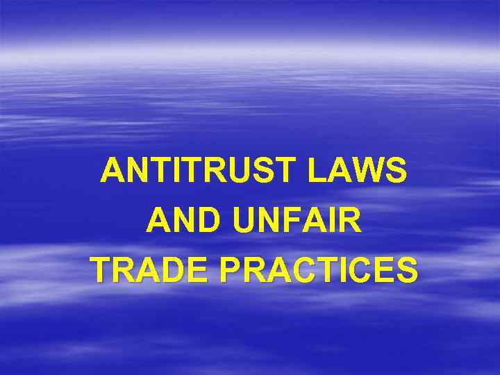 ANTITRUST LAWS AND UNFAIR TRADE PRACTICES 