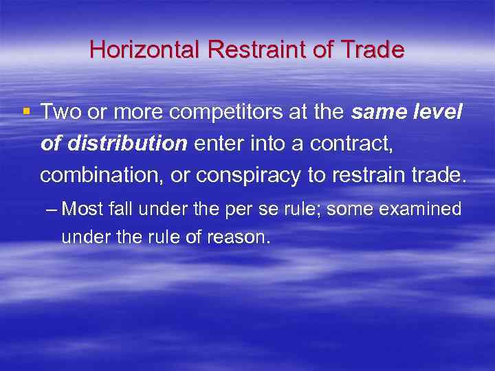 Horizontal Restraint of Trade § Two or more competitors at the same level of