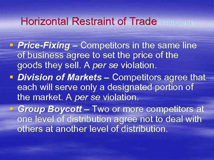 Horizontal Restraint of Trade (continued) § Price-Fixing – Competitors in the same line of