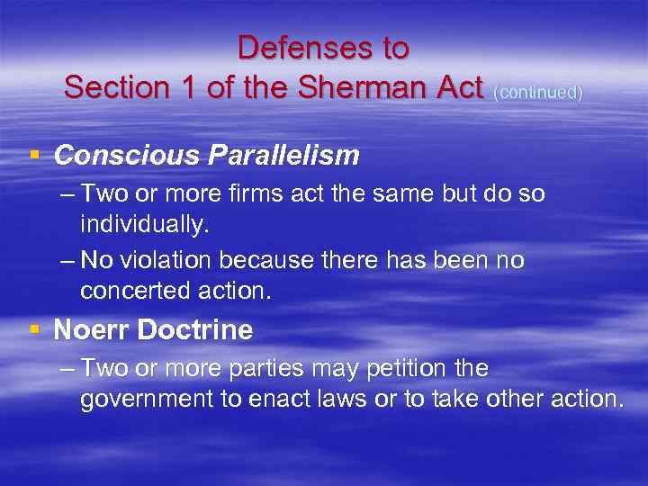 Defenses to Section 1 of the Sherman Act (continued) § Conscious Parallelism – Two
