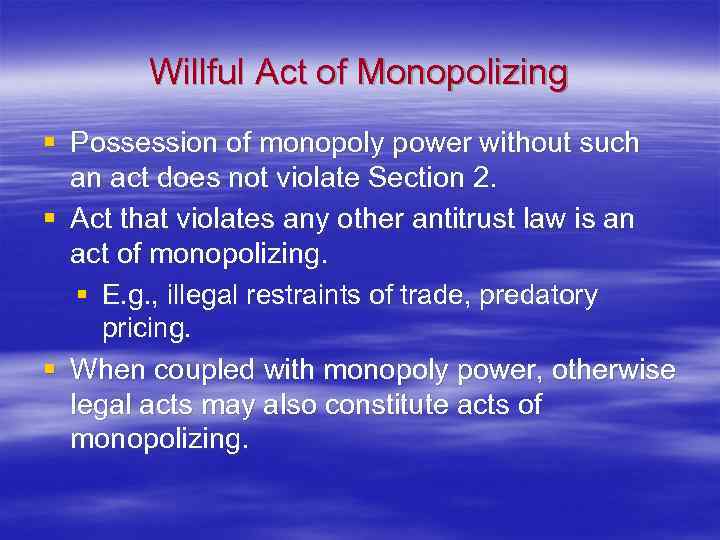 Willful Act of Monopolizing § Possession of monopoly power without such an act does