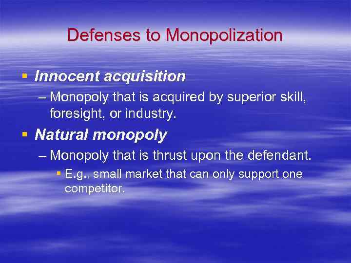 Defenses to Monopolization § Innocent acquisition – Monopoly that is acquired by superior skill,