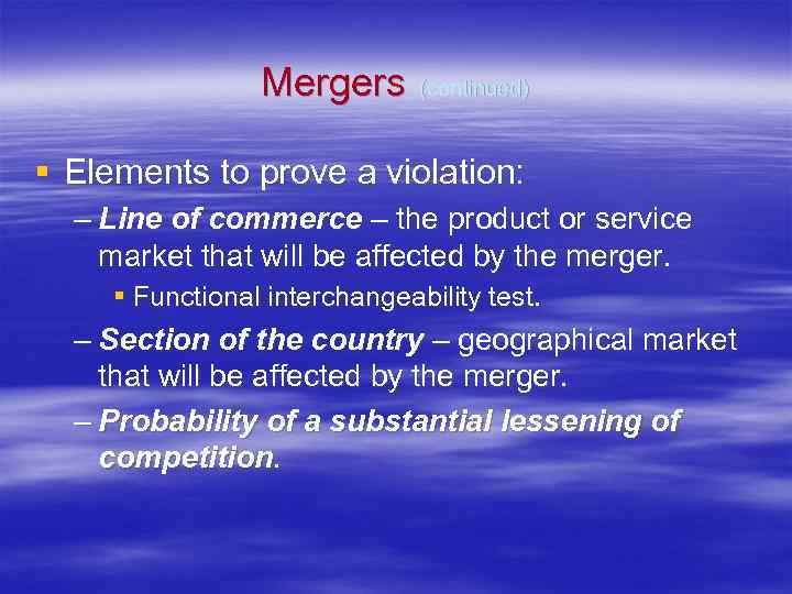 Mergers (continued) § Elements to prove a violation: – Line of commerce – the