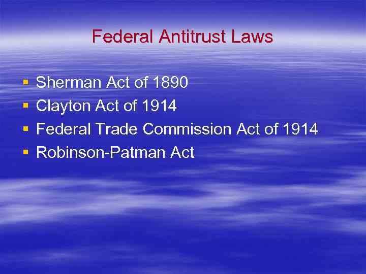 Federal Antitrust Laws § § Sherman Act of 1890 Clayton Act of 1914 Federal