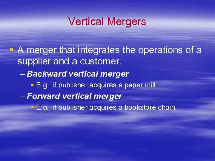 Vertical Mergers § A merger that integrates the operations of a supplier and a