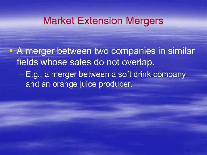 Market Extension Mergers § A merger between two companies in similar fields whose sales