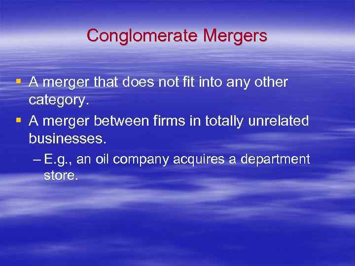 Conglomerate Mergers § A merger that does not fit into any other category. §