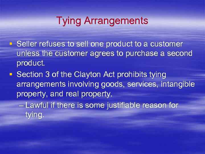 Tying Arrangements § Seller refuses to sell one product to a customer unless the