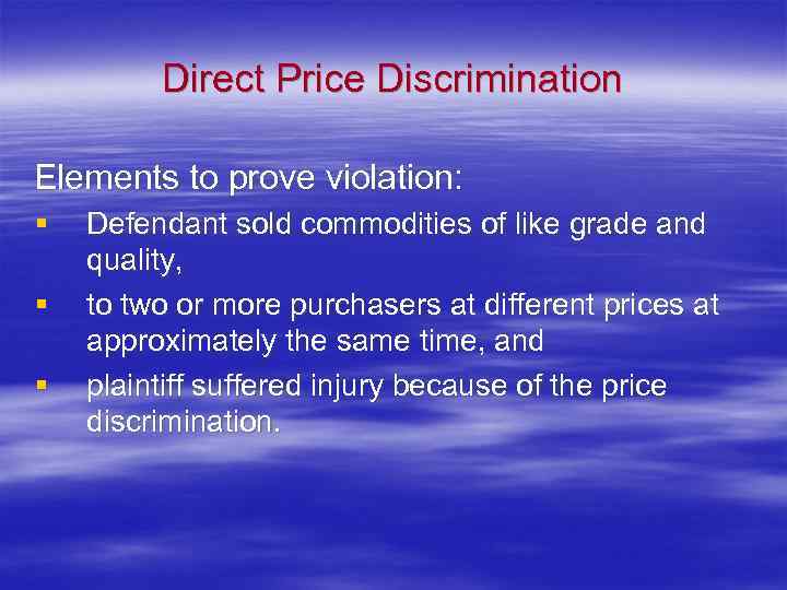 Direct Price Discrimination Elements to prove violation: § § § Defendant sold commodities of
