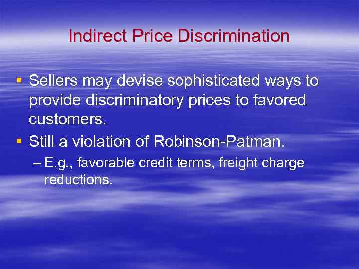 Indirect Price Discrimination § Sellers may devise sophisticated ways to provide discriminatory prices to