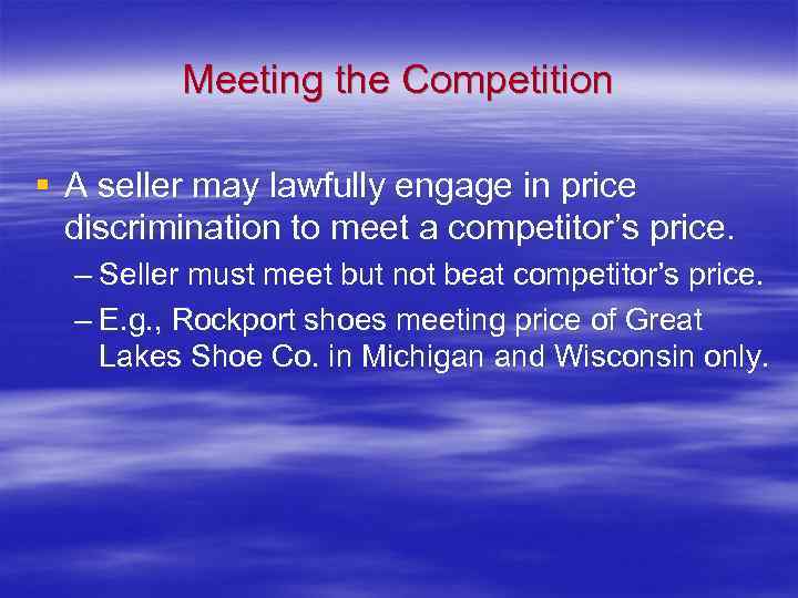 Meeting the Competition § A seller may lawfully engage in price discrimination to meet