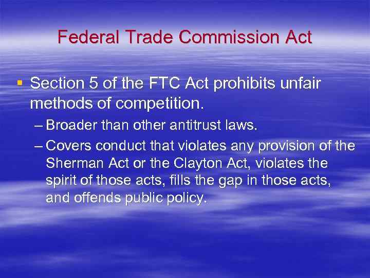 Federal Trade Commission Act § Section 5 of the FTC Act prohibits unfair methods