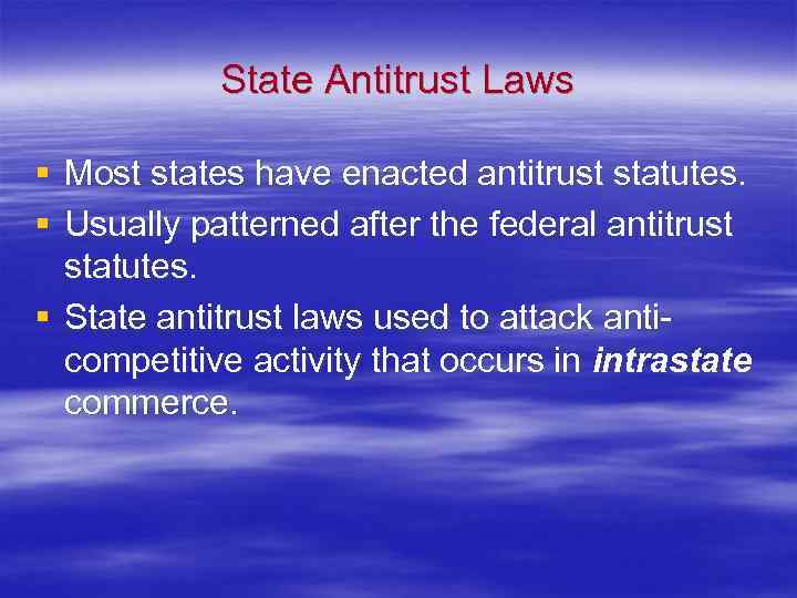 State Antitrust Laws § Most states have enacted antitrust statutes. § Usually patterned after