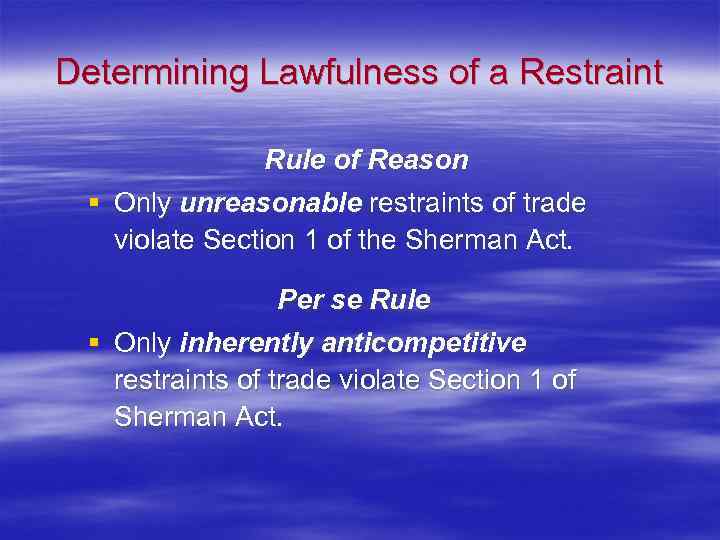 Determining Lawfulness of a Restraint Rule of Reason § Only unreasonable restraints of trade
