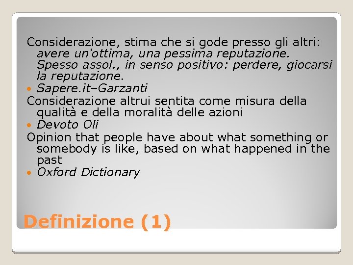 Considerazione, stima che si gode presso gli altri: avere un'ottima, una pessima reputazione. Spesso