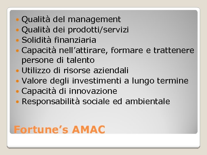 Qualità del management Qualità dei prodotti/servizi Solidità finanziaria Capacità nell’attirare, formare e trattenere persone