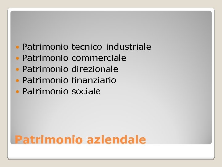 Patrimonio Patrimonio tecnico-industriale commerciale direzionale finanziario sociale Patrimonio aziendale 