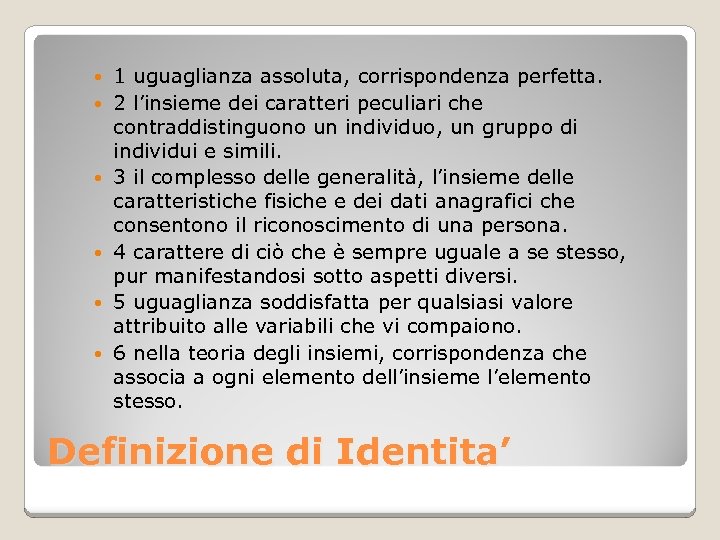  1 uguaglianza assoluta, corrispondenza perfetta. 2 l’insieme dei caratteri peculiari che contraddistinguono un
