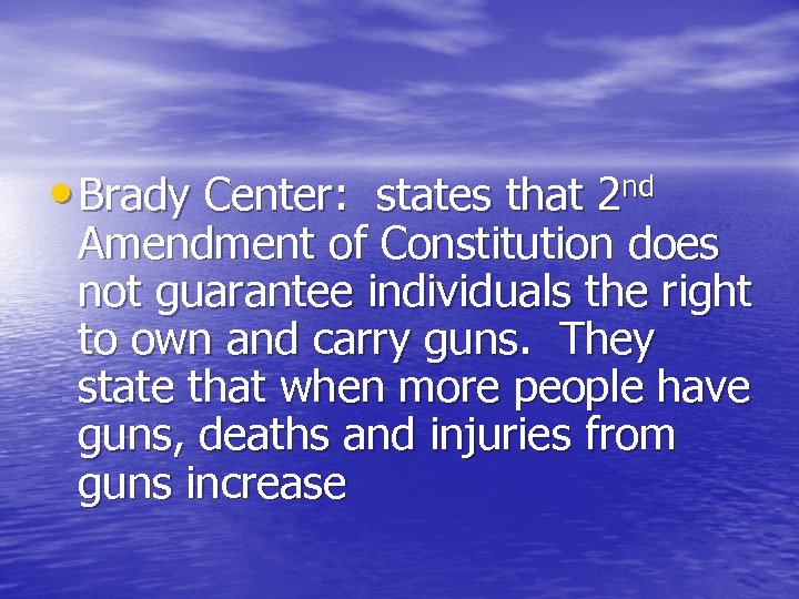  • Brady Center: states that 2 nd Amendment of Constitution does not guarantee