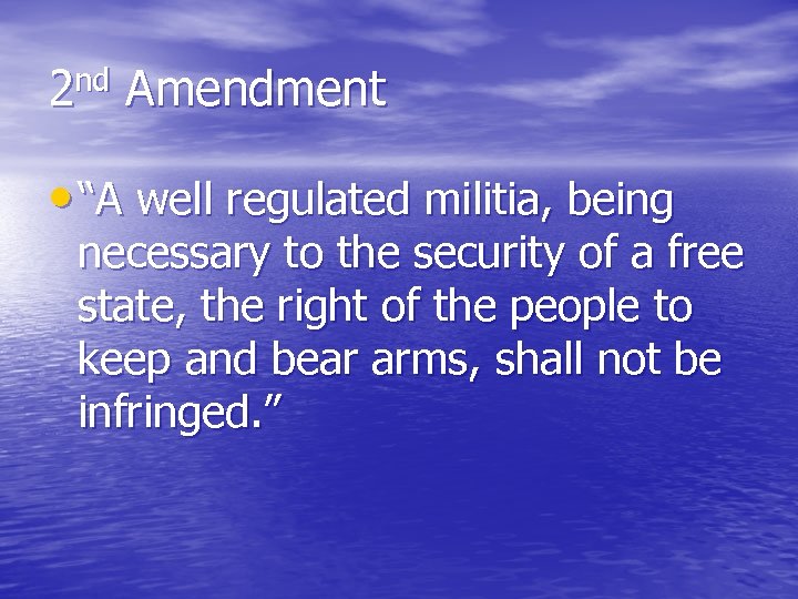 2 nd Amendment • “A well regulated militia, being necessary to the security of