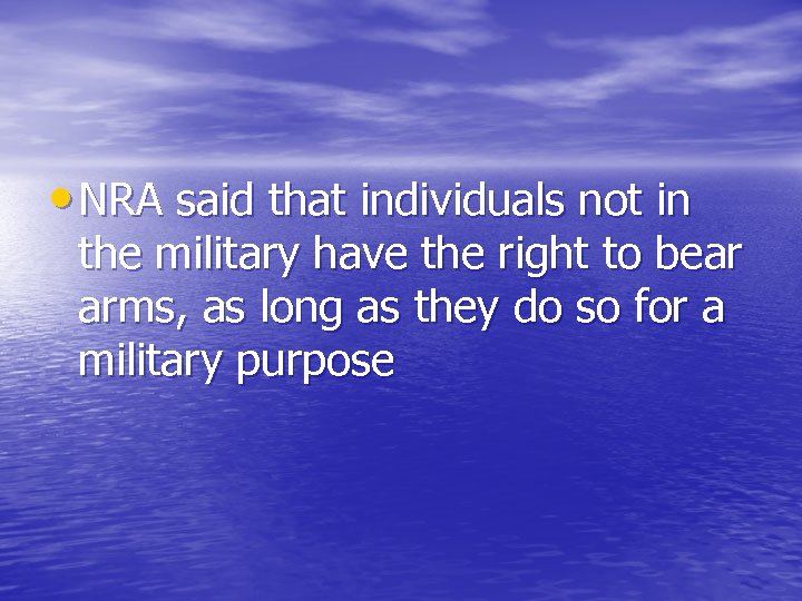  • NRA said that individuals not in the military have the right to