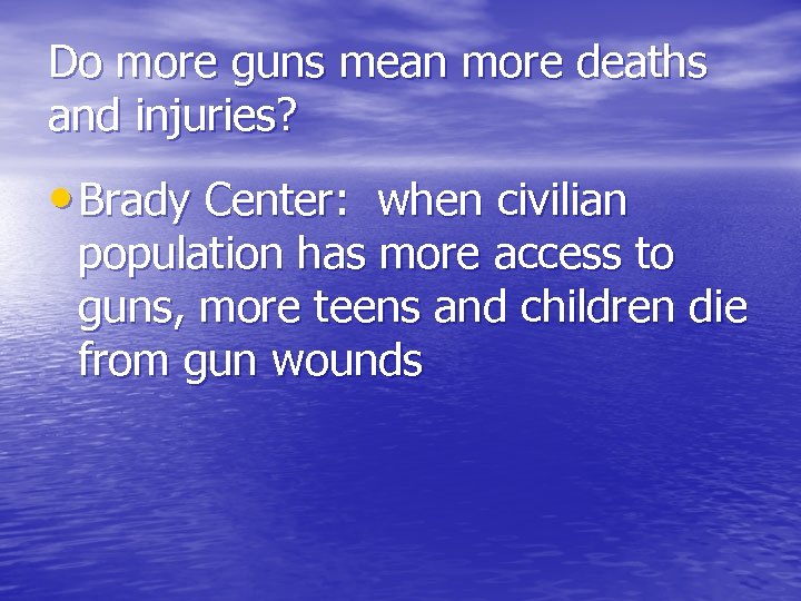 Do more guns mean more deaths and injuries? • Brady Center: when civilian population