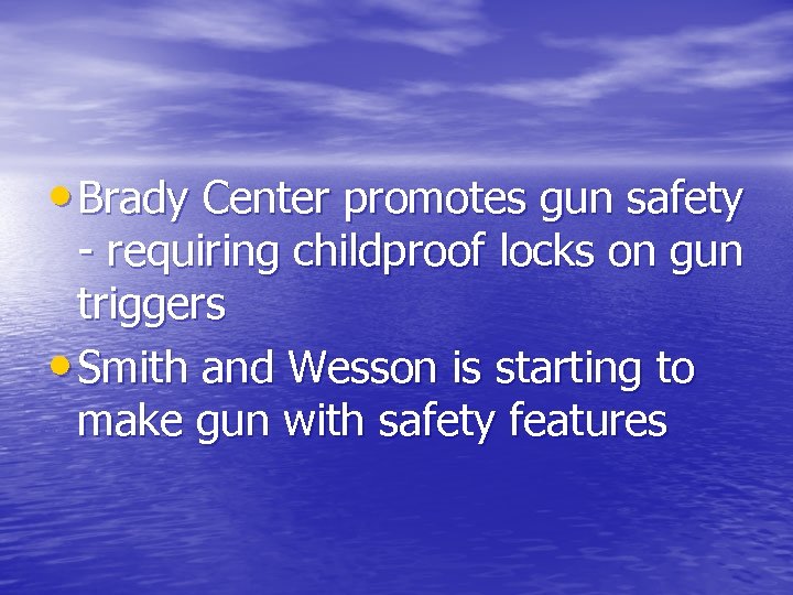  • Brady Center promotes gun safety - requiring childproof locks on gun triggers