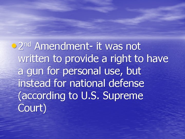  • 2 nd Amendment- it was not written to provide a right to