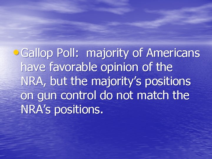  • Gallop Poll: majority of Americans have favorable opinion of the NRA, but
