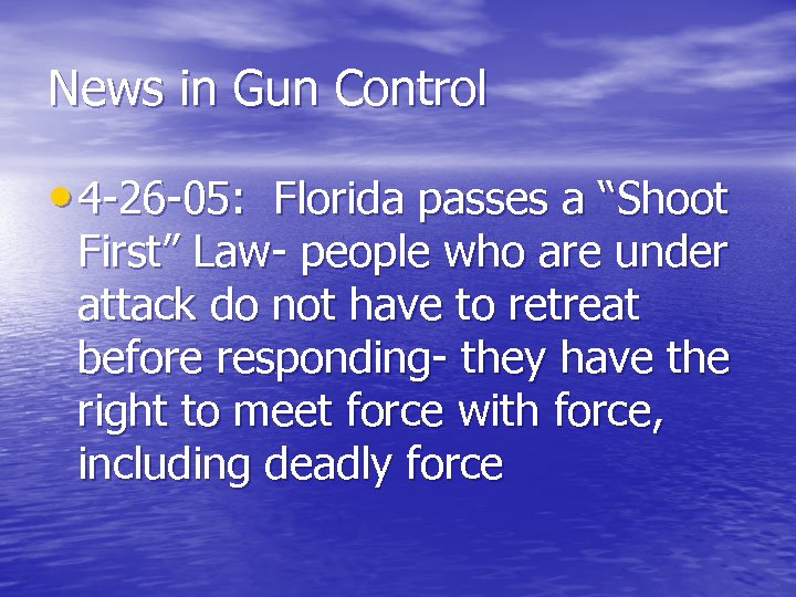 News in Gun Control • 4 -26 -05: Florida passes a “Shoot First” Law-