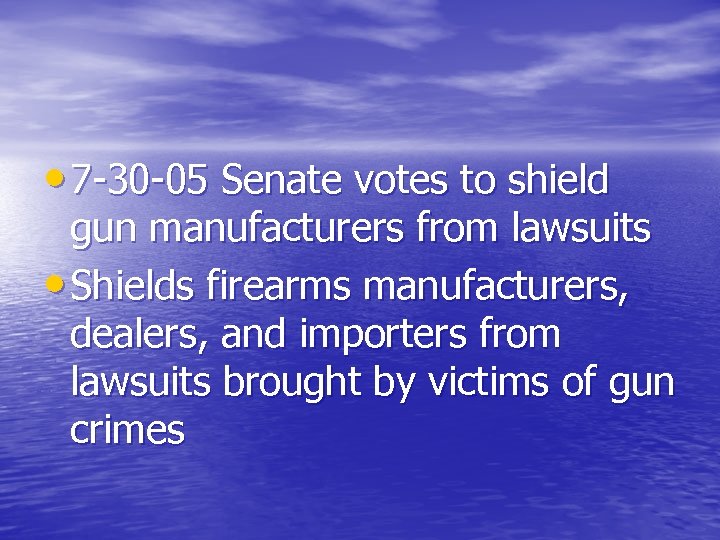  • 7 -30 -05 Senate votes to shield gun manufacturers from lawsuits •