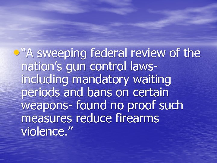  • “A sweeping federal review of the nation’s gun control laws- including mandatory
