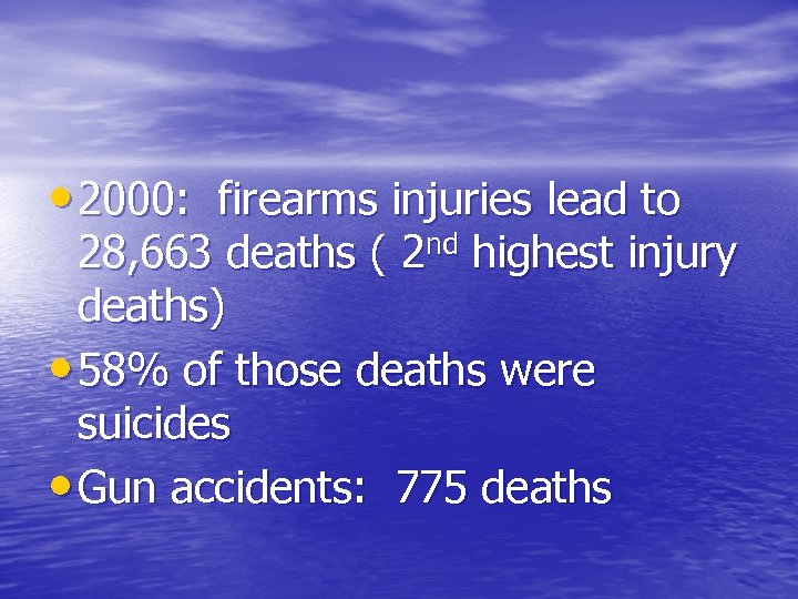  • 2000: firearms injuries lead to 28, 663 deaths ( 2 nd highest