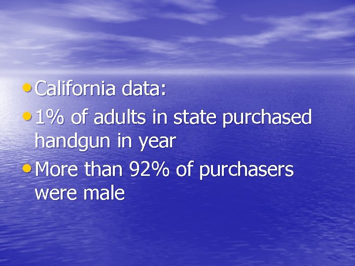  • California data: • 1% of adults in state purchased handgun in year