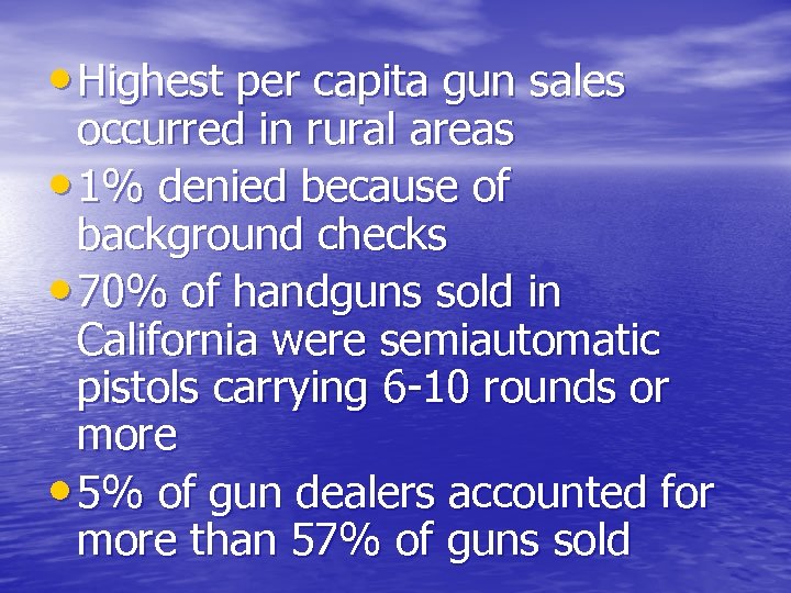  • Highest per capita gun sales occurred in rural areas • 1% denied