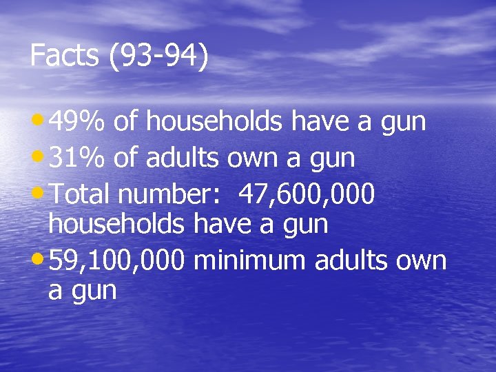 Facts (93 -94) • 49% of households have a gun • 31% of adults