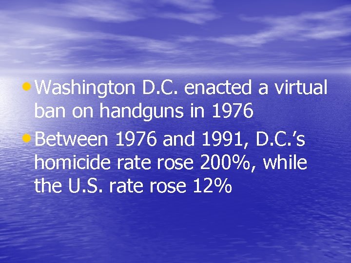  • Washington D. C. enacted a virtual ban on handguns in 1976 •