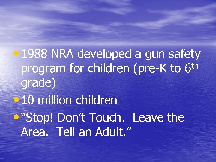  • 1988 NRA developed a gun safety program for children (pre-K to 6