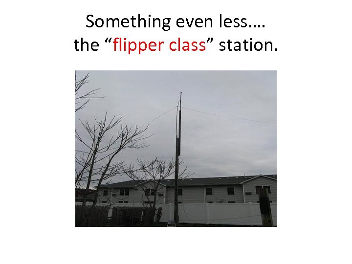 Something even less…. the “flipper class” station. 
