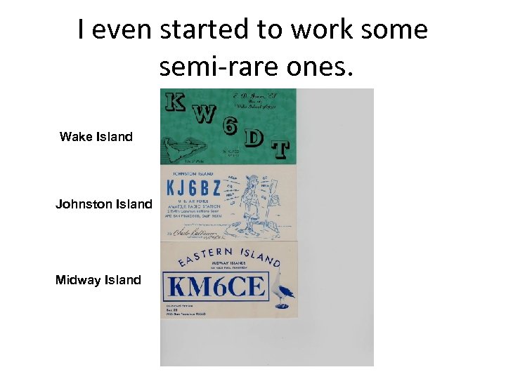 I even started to work some semi-rare ones. Wake Island Johnston Island Midway Island