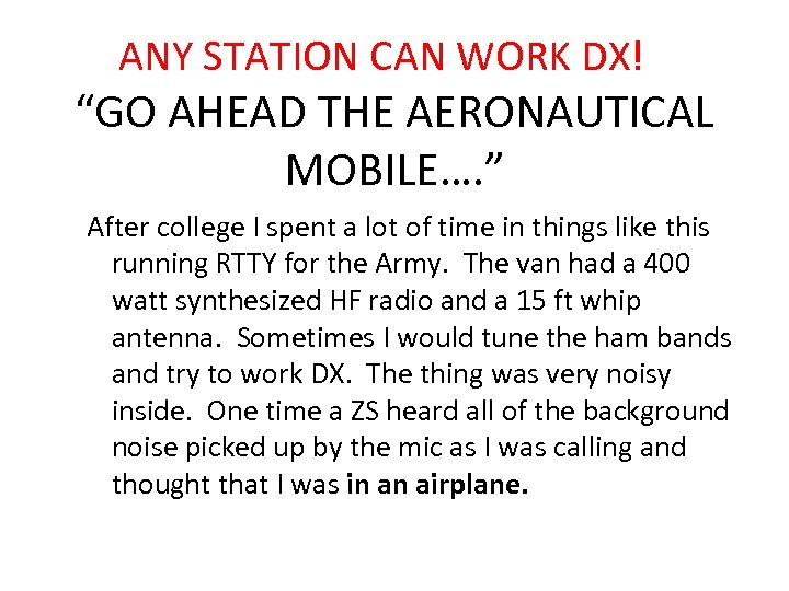 ANY STATION CAN WORK DX! “GO AHEAD THE AERONAUTICAL MOBILE…. ” After college I