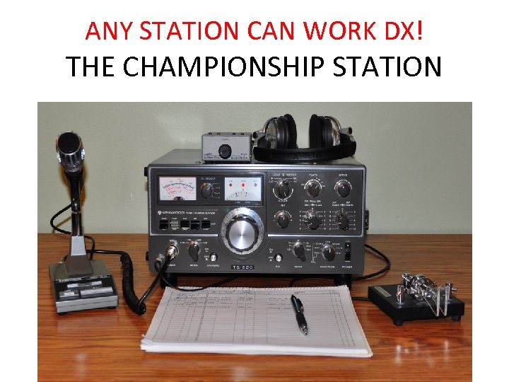 ANY STATION CAN WORK DX! THE CHAMPIONSHIP STATION 