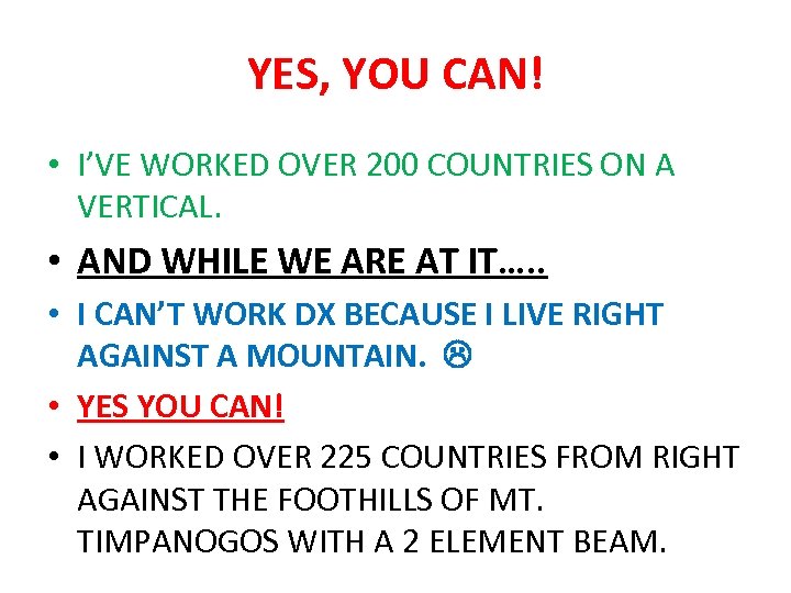 YES, YOU CAN! • I’VE WORKED OVER 200 COUNTRIES ON A VERTICAL. • AND