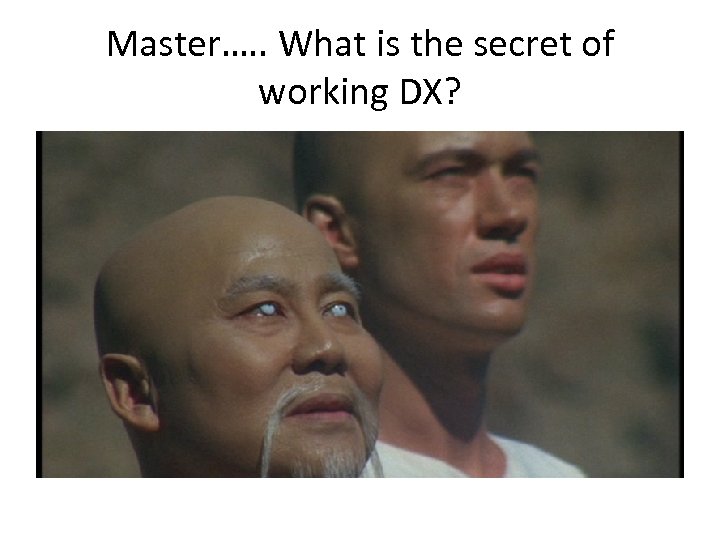 Master…. . What is the secret of working DX? 