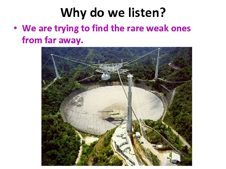 Why do we listen? • We are trying to find the rare weak ones